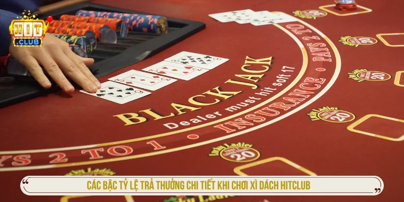 Các bậc tỷ lệ trả thưởng cho người tham gia xì dách HITCLUB