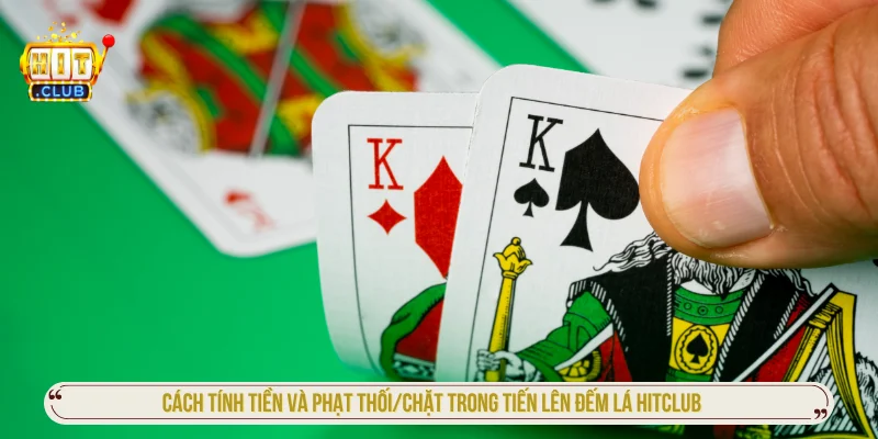 Cách tính tiền tháng và tiền phạt khi chơi tiến lên đếm lá HITCLUB