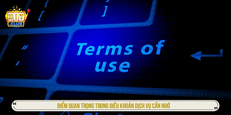 Điểm quan trọng trong điều khoản dịch vụ cần nhớ
