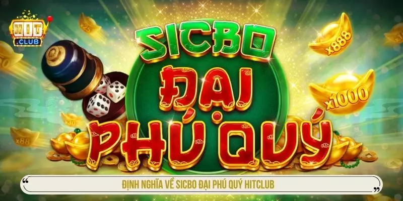 Định nghĩa về sicbo đại phú quý hitclub
