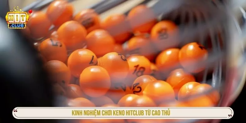 Kinh nghiệm chơi Keno Hitclub từ cao thủ
