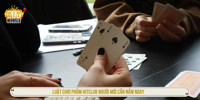 Luật chơi phỏm HITCLUB đơn giản người mới cần biết