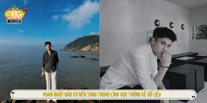 Phan Nhật Bảo sở hữu có nền tảng trong lĩnh vực thống kê số liệu