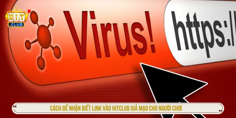 Nhận biết link vào Hitclub giả mạo để bảo vệ thông tin