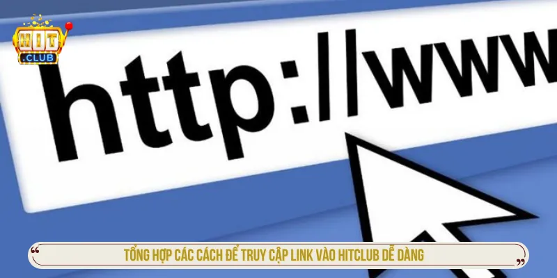 Các phương pháp hỗ trợ truy cập Hitclub ổn định